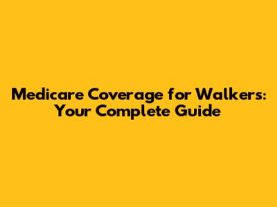 Medicare Coverage for Walkers: Your Complete Guide