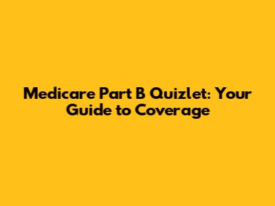 Medicare Part B Quizlet: Your Guide to Coverage