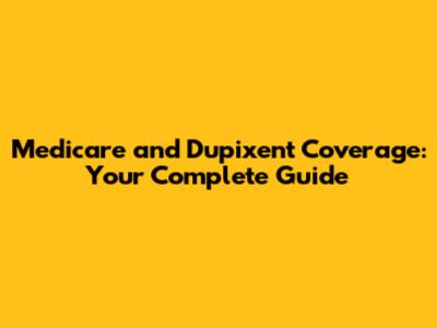 Medicare and Dupixent Coverage: Your Complete Guide