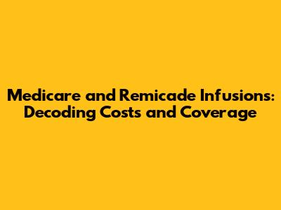 Medicare and Remicade Infusions: Decoding Costs and Coverage