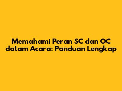 Memahami Peran SC dan OC dalam Acara: Panduan Lengkap
