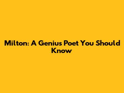 Milton: A Genius Poet You Should Know