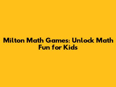 Milton Math Games: Unlock Math Fun for Kids