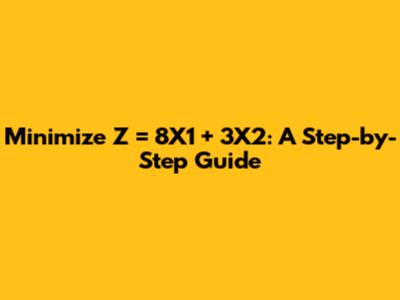 Minimize Z = 8X1 + 3X2: A Step-by-Step Guide
