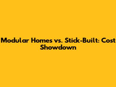 Modular Homes vs. Stick-Built: Cost Showdown