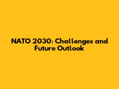 NATO 2030: Challenges and Future Outlook