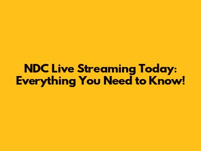 NDC Live Streaming Today: Everything You Need to Know!