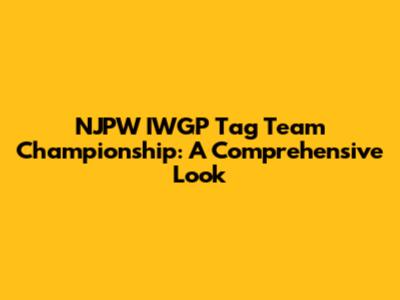 NJPW IWGP Tag Team Championship: A Comprehensive Look