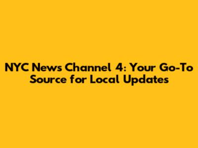 NYC News Channel 4: Your Go-To Source for Local Updates