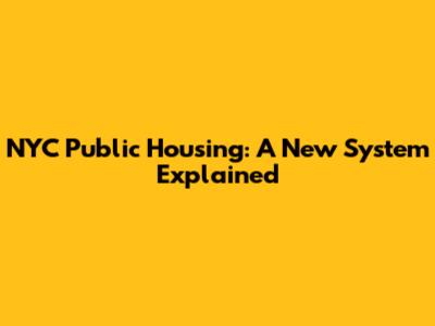 NYC Public Housing: A New System Explained