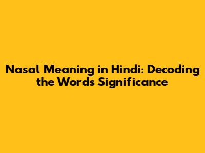 Nasal Meaning in Hindi: Decoding the Word's Significance