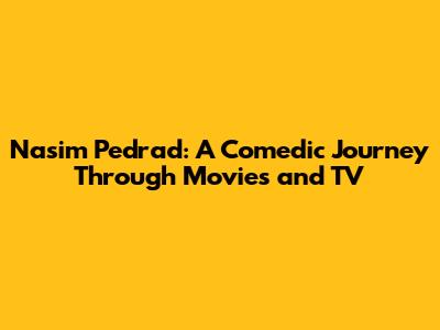 Nasim Pedrad: A Comedic Journey Through Movies and TV