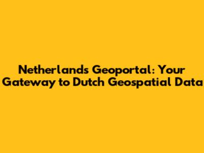 Netherlands Geoportal: Your Gateway to Dutch Geospatial Data