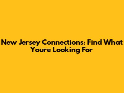 New Jersey Connections: Find What You're Looking For