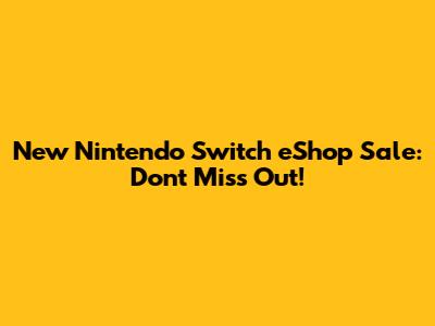 New Nintendo Switch eShop Sale: Don't Miss Out!