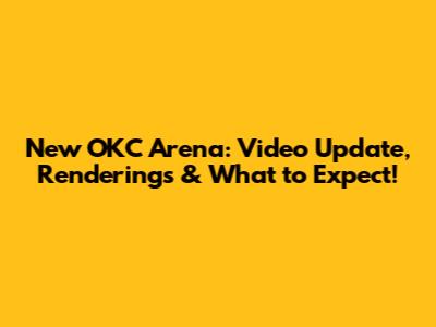New OKC Arena: Video Update, Renderings & What to Expect!