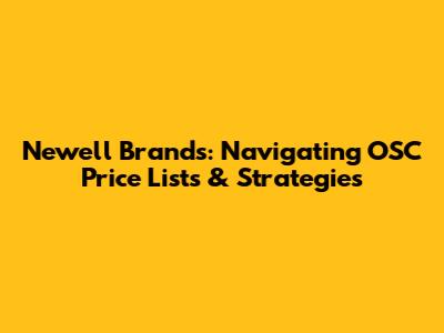 Newell Brands: Navigating OSC Price Lists & Strategies