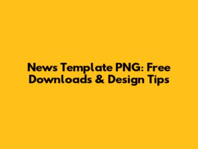 News Template PNG: Free Downloads & Design Tips