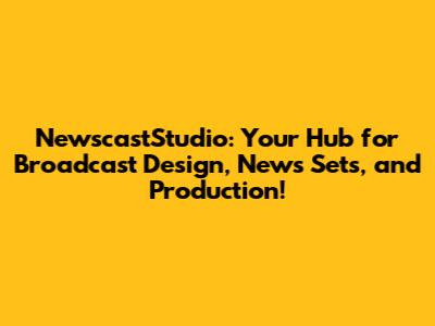 NewscastStudio: Your Hub for Broadcast Design, News Sets, and Production!