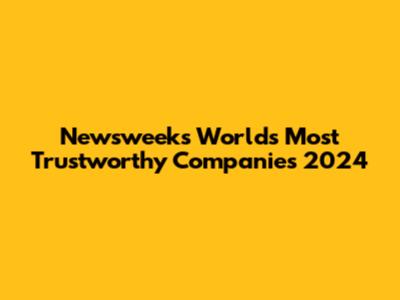 Newsweek's World's Most Trustworthy Companies 2024