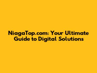 NiagaTop.com: Your Ultimate Guide to Digital Solutions