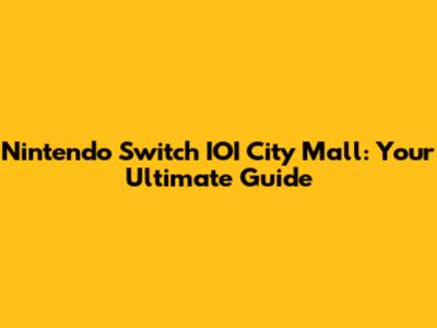 Nintendo Switch IOI City Mall: Your Ultimate Guide