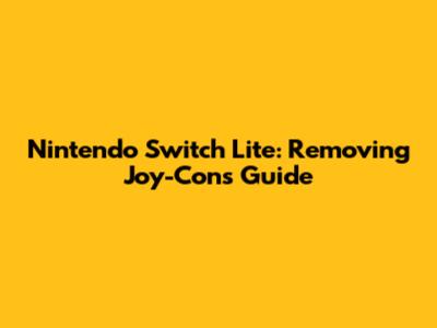 Nintendo Switch Lite: Removing Joy-Cons Guide