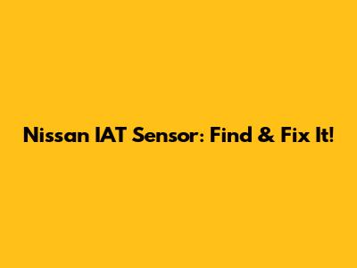Nissan IAT Sensor: Find & Fix It!