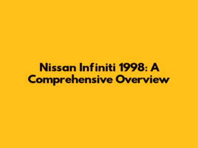 Nissan Infiniti 1998: A Comprehensive Overview