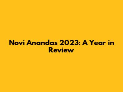 Novi Ananda's 2023: A Year in Review