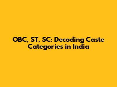 OBC, ST, SC: Decoding Caste Categories in India
