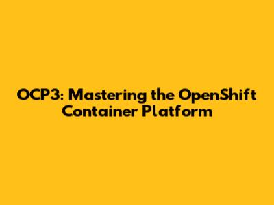 OCP3: Mastering the OpenShift Container Platform