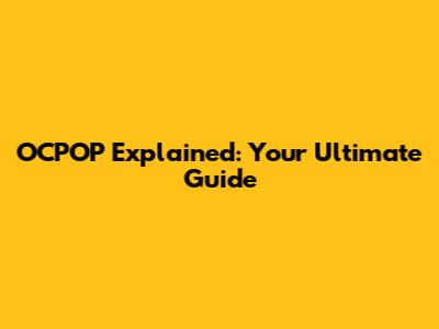 OCPOP Explained: Your Ultimate Guide