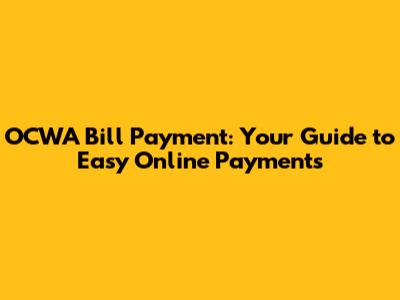 OCWA Bill Payment: Your Guide to Easy Online Payments