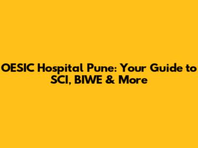 OESIC Hospital Pune: Your Guide to SCI, BIWE & More