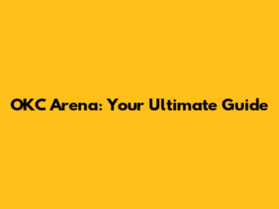 OKC Arena: Your Ultimate Guide