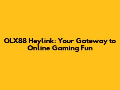 OLX88 Heylink: Your Gateway to Online Gaming Fun