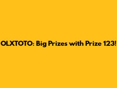 OLXTOTO: Big Prizes with Prize 123!