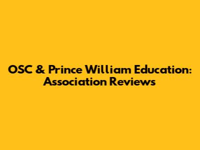 OSC & Prince William Education: Association Reviews
