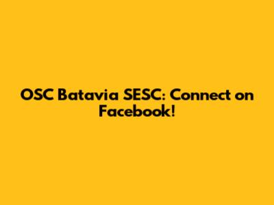 OSC Batavia SESC: Connect on Facebook!