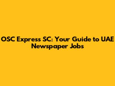 OSC Express SC: Your Guide to UAE Newspaper Jobs