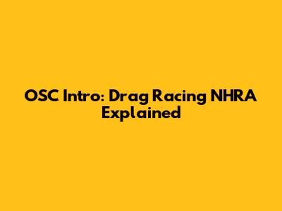 OSC Intro: Drag Racing NHRA Explained