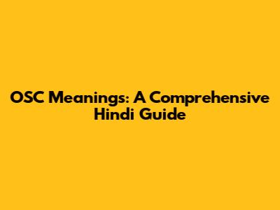 OSC Meanings: A Comprehensive Hindi Guide