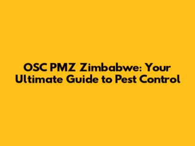 OSC PMZ Zimbabwe: Your Ultimate Guide to Pest Control