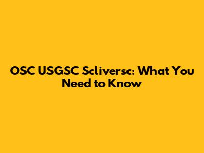 OSC USGSC Scliversc: What You Need to Know