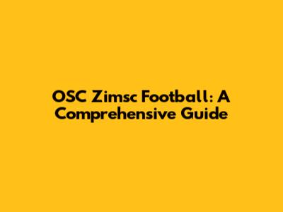 OSC Zimsc Football: A Comprehensive Guide