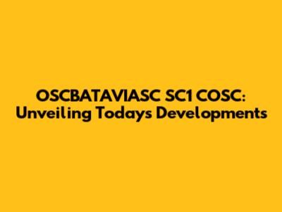 OSCBATAVIASC SC1 COSC: Unveiling Today's Developments