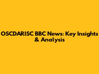 OSCDARISC BBC News: Key Insights & Analysis