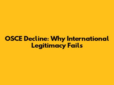 OSCE Decline: Why International Legitimacy Fails
