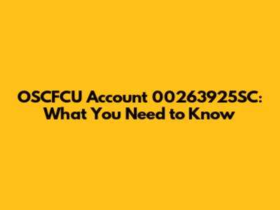 OSCFCU Account 00263925SC: What You Need to Know